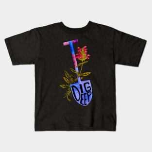 Dig Deep Kids T-Shirt